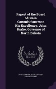 Cover-Bild zum Titel 'Report of the Board of Grain Commissioners to His Excellency, John Burke, Governor of North Dakota' von ''