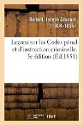 Cover-Bild zum Titel 'Leçons Sur Les Codes Pénal Et d'Instruction Criminelle. 5e Édition' von 'Joseph Edouard Boitard'