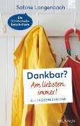 Cover-Bild zum Titel 'Dankbar? Am liebsten immer!' von 'Sabine Langenbach'