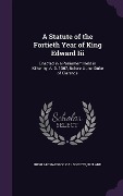 Cover-Bild zum Titel 'A Statute of the Fortieth Year of King Edward Iii: Enacted in a Parliament Held in Kilkenny, A. D. 1367, Before Lionel Duke of Clarence' von ''