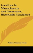 Cover-Bild zum Titel 'Local Law In Massachusetts And Connecticut, Historically Considered' von 'William Chauncey Fowler'
