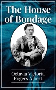 Cover-Bild zum Titel 'The House of Bondage' von 'Octavia Victoria Rogers Albert'