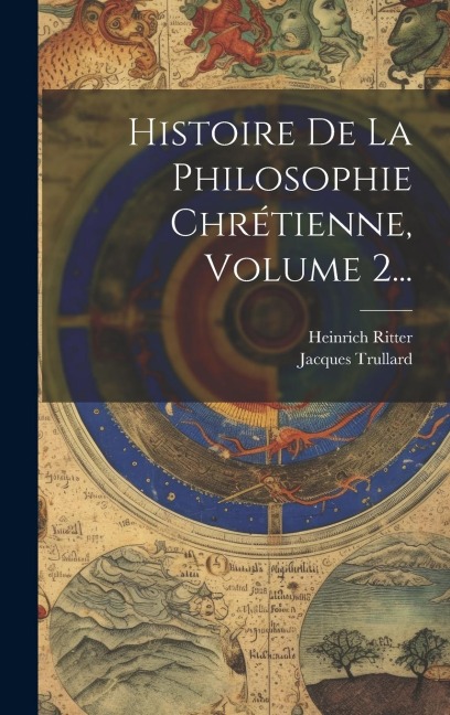 Histoire De La Philosophie Chrétienne, Volume 2... - Heinrich Ritter, Jacques Trullard