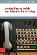 Cover-Bild zum Titel 'Geheimdienste, Politik und Krisen im Kalten Krieg' von ''