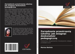 Zarz¿dzanie przestrzeni¿ szkoln¿: Jak osi¿gn¿¿ doskona¿o¿¿ pedagogiczn¿ - Marisa Batista