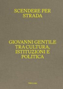 Cover-Bild zum Titel 'Scendere per strada. Giovanni Gentile tra cultura, istituzioni e politica. Catalogo della mostra (Istituto Centrale per la Grafica del Ministero della Cultura, Roma, Palazzo Poli, 16 aprile-7 luglio 2024)' von ''