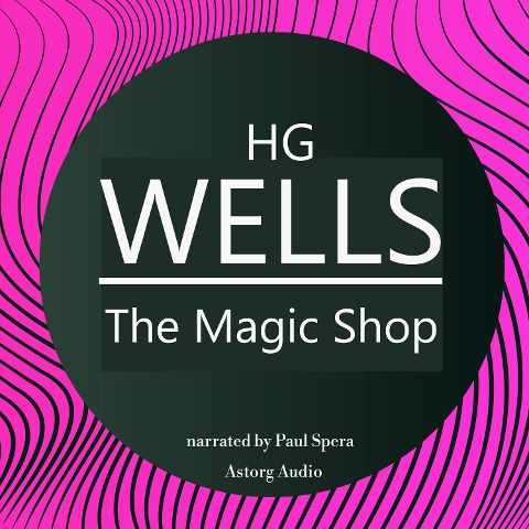 HG Wells : The Magic Shop - Hg Wells