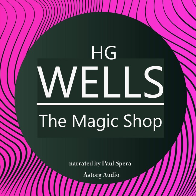 HG Wells : The Magic Shop - Hg Wells