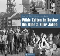 Cover-Bild zum Titel 'Wilde Zeiten im Revier - Die 60er & 70er Jahre' von 'Klaus Rose, Wilhelm Schöttler'
