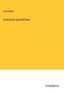 Cover-Bild zum Titel 'Aventures parisiennes' von 'Paul Deltuf'