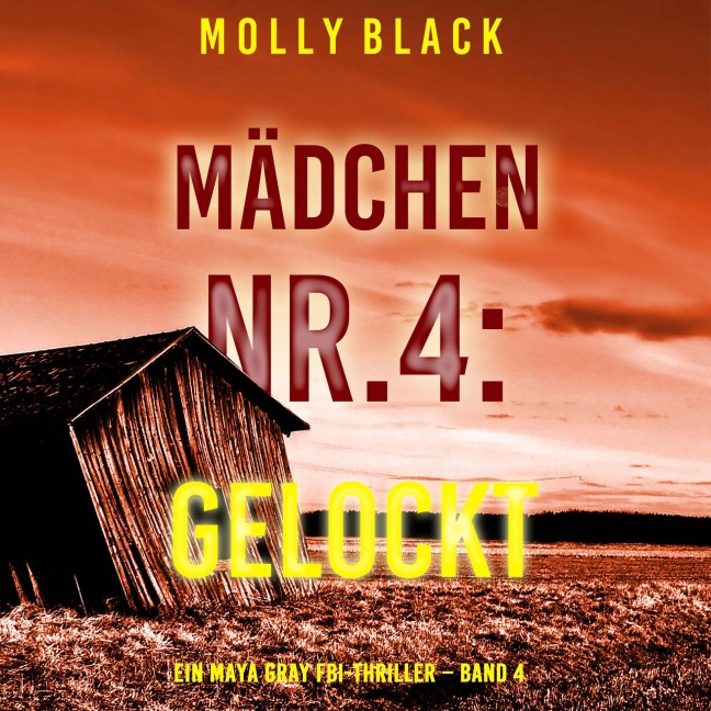 Mädchen Nr.4: Gelockt (Ein Maya Gray FBI-Thriller ¿ Band 4) - Molly Black