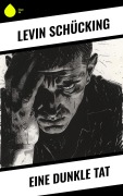 Cover-Bild zum Titel 'Eine dunkle Tat' von 'Levin Schücking'