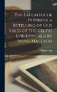 Cover-Bild zum Titel 'The Laughter of Peterkin, a Retelling of Old Tales of the Celtic Underworld by Fiona Macleod' von 'William Sharp'