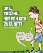Cover-Bild zum Titel 'Oma, erzähl mir von der Zukunft' von 'Chris Berg, Carina Weimann, Cynthia Schwab, Marlies Knoke, Cordula Weimann'