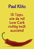 Cover-Bild zum Titel '15 Tipps, wie du mit Low Carb richtig heiß aussiehst' von 'Paul Kliks'