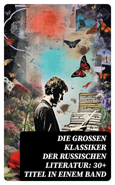 Die großen Klassiker der russischen Literatur: 30+ Titel in einem Band - Anton Pawlowitsch Tschechow, Nikolai Leskow, Iwan Gontscharow, Maxim Gorki, Wladimir G. Korolenko