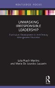 Cover-Bild zum Titel 'Unmasking Irresponsible Leadership' von 'Lola-Peach Martins, Maria De Lourdes Lazzarin'