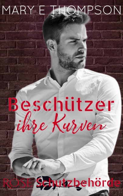 Beschützer ihre Kurven (Rose Schutzbehörde, #1) - Mary E Thompson