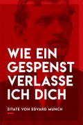 Cover-Bild zum Titel 'Wie ein Gespenst verlasse ich dich - Eine Zitatsammlung von Edvard Munch' von ''