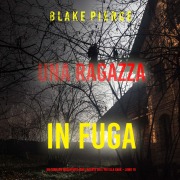 Cover-Bild zum Titel 'Una ragazza in fuga (Un thriller mozzafiato con l'agente dell'FBI Ella Dark ¿ Libro 10)' von 'Blake Pierce'