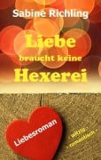Cover-Bild zum Titel 'Liebe braucht keine Hexerei' von 'Sabine Richling'