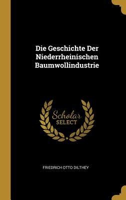 Die Geschichte Der Niederrheinischen Baumwollindustrie - Friedrich Otto Dilthey