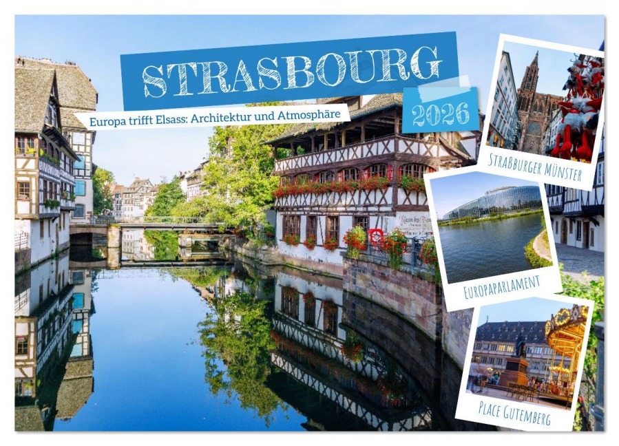 Strasbourg. Europa trifft Elsass: Architektur und Atmosphäre (Wandkalender 2026 DIN A3 quer), CALVENDO Monatskalender - Hanna Wagner
