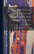 Cover-Bild zum Titel 'The Political Status of Women in the United States: A Digest of the Laws Concerning Women' von 'Bertha Rembaugh'