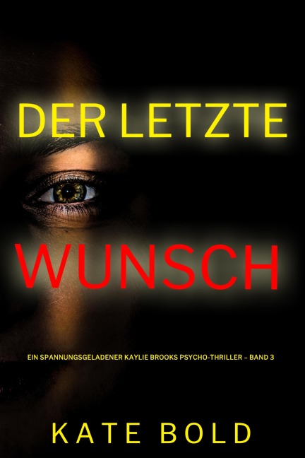 Der letzte Wunsch (Ein spannungsgeladener Kaylie Brooks Psycho-Thriller - Band 3) - Kate Bold