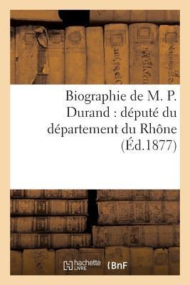 Biographie de M. P. Durand: Député Du Département Du Rhône - Jean Belliard