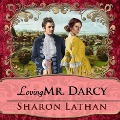 Loving Mr. Darcy Lib/E: Journeys Beyond Pemberley - Sharon Lathan