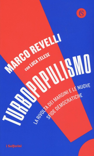 Turbopopulismo. La rivolta dei margini e le nuove sfide democratiche - Marco Revelli
