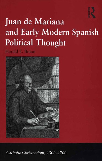 Juan de Mariana and Early Modern Spanish Political Thought - Harald E. Braun