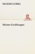 Meister-Erzählungen - Maxim Gorki