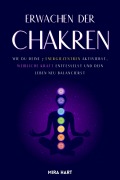 Cover-Bild zum Titel 'Erwachen Der Chakren: Wie Du Deine 7 Energiezentren Aktivierst, Weibliche Kraft Entfesselst Und Dein Leben Neu Balancierst' von 'Mira Hart'