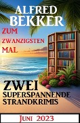 Cover-Bild zum Titel 'Zum zwanzigsten Mal zwei superspannende Strandkrimis Juni 2023' von 'Alfred Bekker'