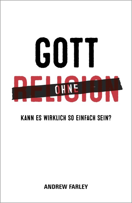 Gott ohne Religion - Andrew Farley