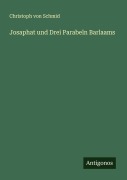 Cover-Bild zum Titel 'Josaphat und Drei Parabeln Barlaams' von 'Christoph Von Schmid'
