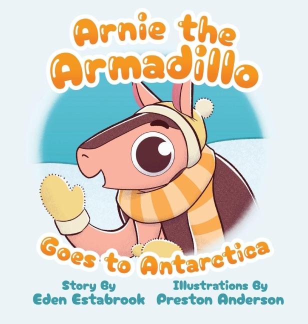 Arnie the Armadillo Goes to Antarctica - Eden Estabrook