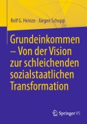 Cover-Bild zum Titel 'Grundeinkommen - Von der Vision zur schleichenden sozialstaatlichen Transformation' von 'Rolf G. Heinze, Jürgen Schupp'