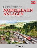 Faszinierende Modellbahn-Anlagen - Martin Knaden