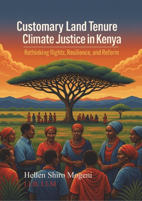 Customary Land Tenure and Climate Justice In Kenya: Rights, Resilience, and Reform (1) - Shiro H. Mogeni