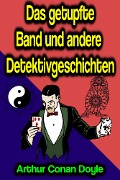 Cover-Bild zum Titel 'Das getupfte Band und andere Detektivgeschichten' von 'Arthur Conan Doyle'