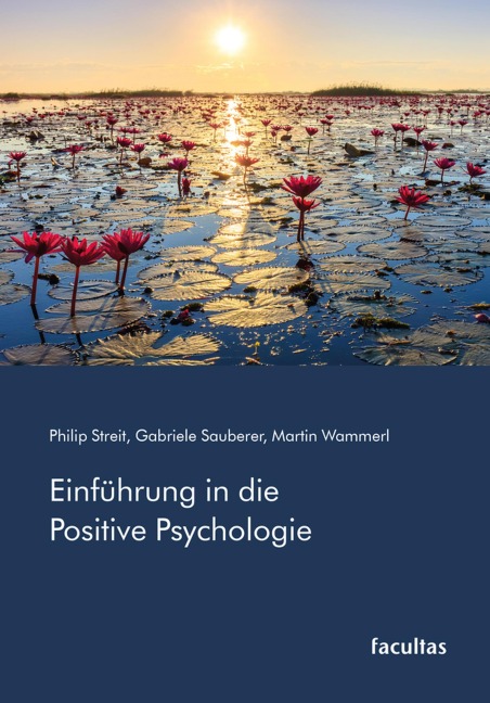 Einführung in die Positive Psychologie - Philip Streit, Gabriele Sauberer, Martin Wammerl
