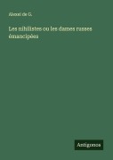 Cover-Bild zum Titel 'Les nihilistes ou les dames russes émancipées' von 'Alexeï de G.'