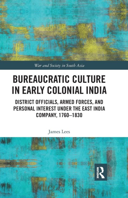 Bureaucratic Culture in Early Colonial India - James Lees