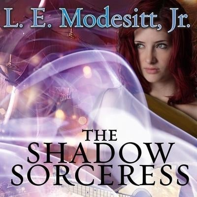 The Shadow Sorceress Lib/E: The Fourth Book of the Spellsong Cycle - L. E. Modesitt