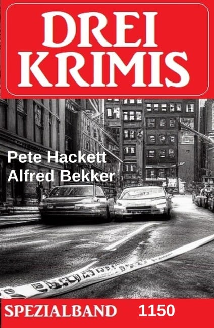 Drei Krimis Spezialband 1150 - Alfred Bekker, Pete Hackett