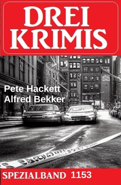Drei Krimis Spezialband 1153 - Alfred Bekker, Pete Hackett