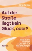 Cover-Bild zum Titel 'Auf der Straße liegt kein Glück, oder?' von 'Dirk Omlor'